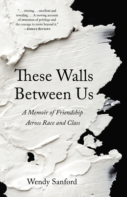 These Walls Between Us: A Memoir of Friendship Across Race and Class - Sanford, Wendy