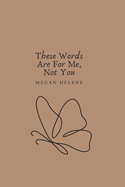 These Words Are For Me, Not You