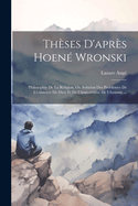 Theses D'Apres Hoene Wronski: Philosophie de La Religion, Ou Solution Des Problemes de L'Existence de Dieu Et de L'Immortalite de L'Homme ...