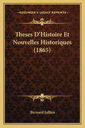 Theses D'Histoire Et Nouvelles Historiques (1865)