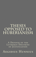 Theses Opposed to Huberianism: A Defense of the Lutheran Doctrine of Justification