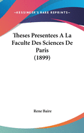 Theses Presentees a la Faculte Des Sciences de Paris (1899)