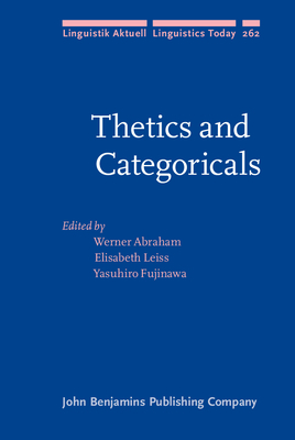 Thetics and Categoricals - Abraham, Werner (Editor), and Leiss, Elisabeth (Editor), and Fujinawa, Yasuhiro (Editor)