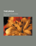 Theurgia: Or, the Egyptian Mysteries