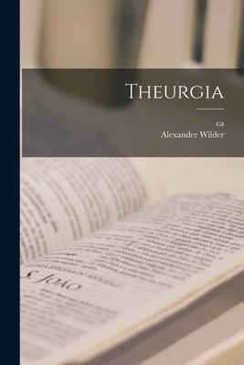 Theurgia - Wilder, Alexander, and Iamblichus, Ca 250-Ca 330