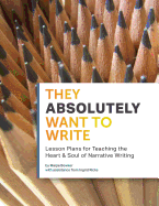 They Absolutely Want to Write: Teaching the Heart and Soul of Narrative Writing