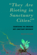 "They Are Rioting in Sanctuary Cities!": Countering the Emerging Anti-Sanctuary Movement