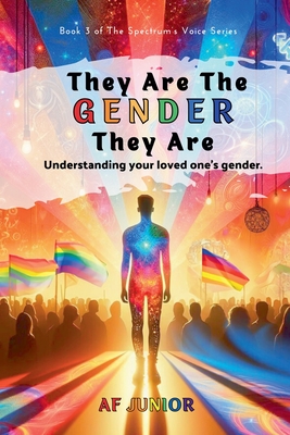 They Are The Gender They Are - Understanding your loved one's gender - Junior, Af