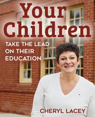 They are... Your Children: Take the Lead on Their Education - Lacey, Cheryl