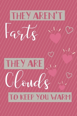 They Aren't Farts, They Are Clouds to Keep You Warm: Funny Valentine's Day Gift Journal - Unique Valentine's Day Gift - Stawberry Press