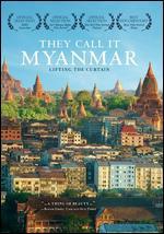 They Call It Myanmar: Lifting the Curtain