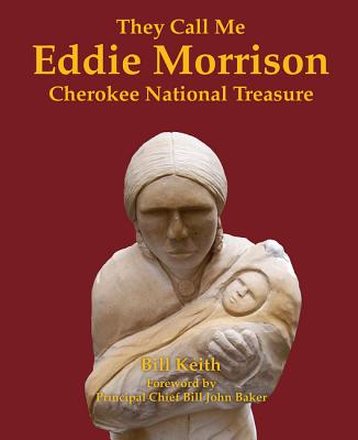 They Call Me Eddie Morrison: Cherokee National Treasure - Keith, Bill, and Baker, Bill (Foreword by)