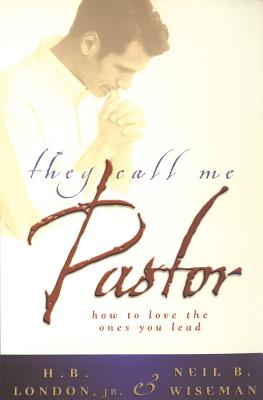 They Call Me Pastor - London, H B, Jr., and Wiseman, Neil B, Dr.