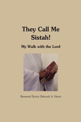 They Call Me Sistah: A Walk With The Lord - Harris, Deborah A