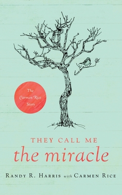 They Call Me "The Miracle": The Carmen Rice Story - Harris, Randy R