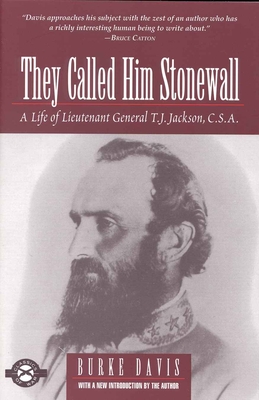 They Called Him Stonewall: A Life of Lieutenant General T.J. Jackson, C.S.A. - Davis, Burke