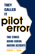 They Called It Pilot Error: True Stories Behind General Aviation Accidents