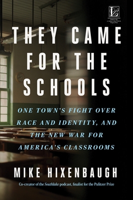 They Came for the Schools: One Town's Fight Over Race and Identity, and the New War for America's Classrooms - Hixenbaugh, Mike