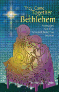 They Came Together in Bethlehem: Messages for the Advent/Christmas Season