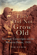 They Did Not Grow Old: Teenage Conscripts on the Western Front, 1918