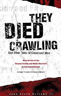 They Died Crawling: And Other Tales of Cleveland Woe - Bellamy, John