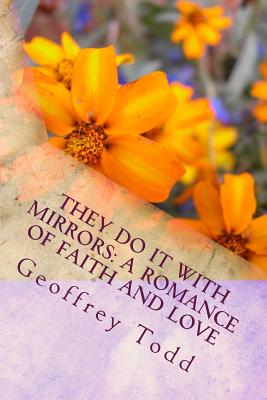 They Do It With Mirrors: A Romance of Faith and Love - Todd, Geoffrey a