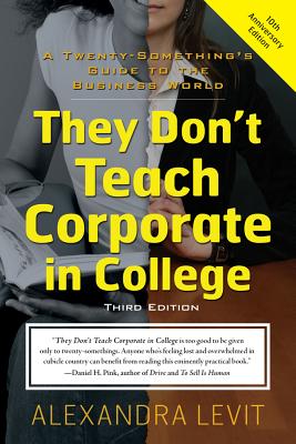 They Don't Teach Corporate in College, Third Edition: A Twenty-Something's Guide to the Business World - Levit, Alexandra