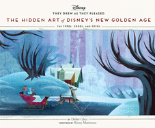 They Drew as They Pleased Volume 6: The Hidden Art of Disney's New Golden Age