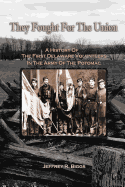 They Fought for the Union: A History of the First Delaware Volunteers in the Army of the Potomac