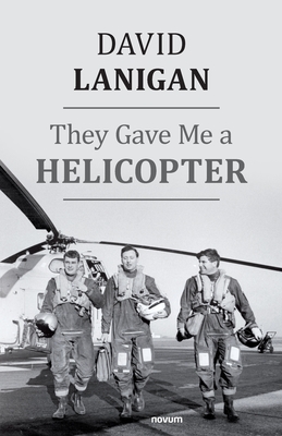 They Gave Me a Helicopter - Lanigan, David