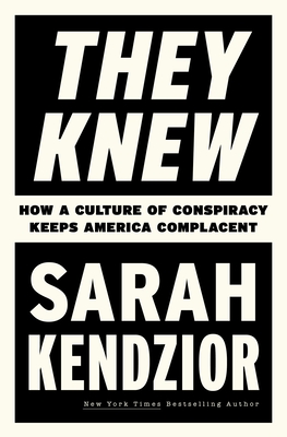 They Knew: How a Culture of Conspiracy Keeps America Complacent - Kendzior, Sarah