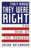 They Knew They Were Right: The Rise of the Neocons