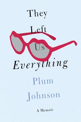 They Left Us Everything: A Memoir - Johnson, Plum