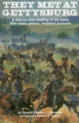 They Met at Gettysburg: A step-by-step retelling of the battle with maps, photos, firsthand accounts - Stackpole, Edward J, Gen.