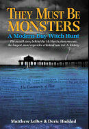 They Must Be Monsters: A Modern-Day Witch Hunt The untold story behind the McMartin phenomenon: the longest, most expensive criminal case in U.S. history