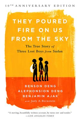 They Poured Fire on Us From the Sky (10-Year Anniversary REISSUE): The True Story of Three Lost Boys from Sudan - Deng, Alephonsion, and Ajak, Benjamin, and Deng, Benson