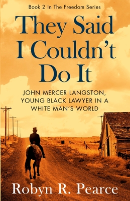 They Said I Couldn't Do It: John Mercer Langston, Young Black Lawyer in a White Man's World - Pearce, Robyn R