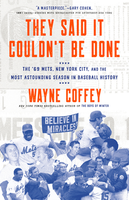 They Said It Couldn't Be Done: The '69 Mets, New York City, and the Most Astounding Season in Baseball History - Coffey, Wayne