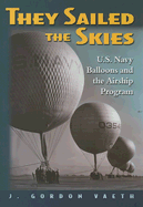 They Sailed the Skies: U.S. Navy Balloons and the Airship Program