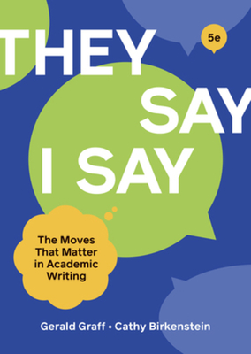 They Say / I Say - Graff, Gerald, and Birkenstein, Cathy