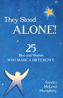 They Stood Alone!: 25 Men and Women Who Made a Difference - Humphrey, Sandra McLeod