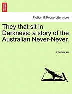 They That Sit in Darkness: A Story of the Australian Never-Never