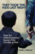 They Took the Kids Last Night: How the Child Protection System Puts Families at Risk