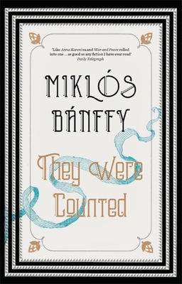 They Were Counted: The Transylvanian Trilogy, Volume I - Banffy, Miklos, and Thursfield, Patrick (Translated by), and Banffy-Jelen, Kathy (Translated by)