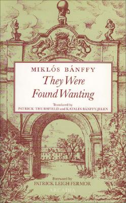 They Were Found Wanting - Banffy, Miklos, and Thursfield, Patrick (Translated by), and Banffy-Jelen, Katalin (Translated by)