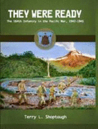 They Were Ready: The 164th Infantry in the Pacific War, 1942-1945 - Shoptaugh, Terry L