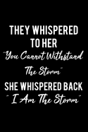 They Whispered to Her "you Cannot Withstand the Storm..". "i Am the Storm": Writing Journal Lined, Diary, Notebook for Her