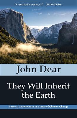 They Will Inherit the Earth: Peace and Nonviolence in a Time of Climate Change - Dear, John