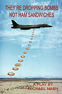 They're Dropping Bombs Not Ham Sandwiches