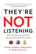 They're Not Listening: How the Elites Created the National Populist Revolution